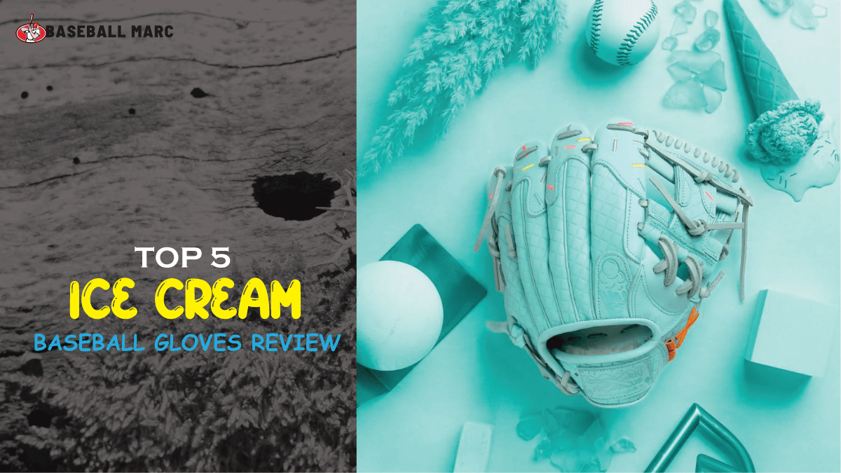 Top 5 Ice Cream Baseball Gloves Review