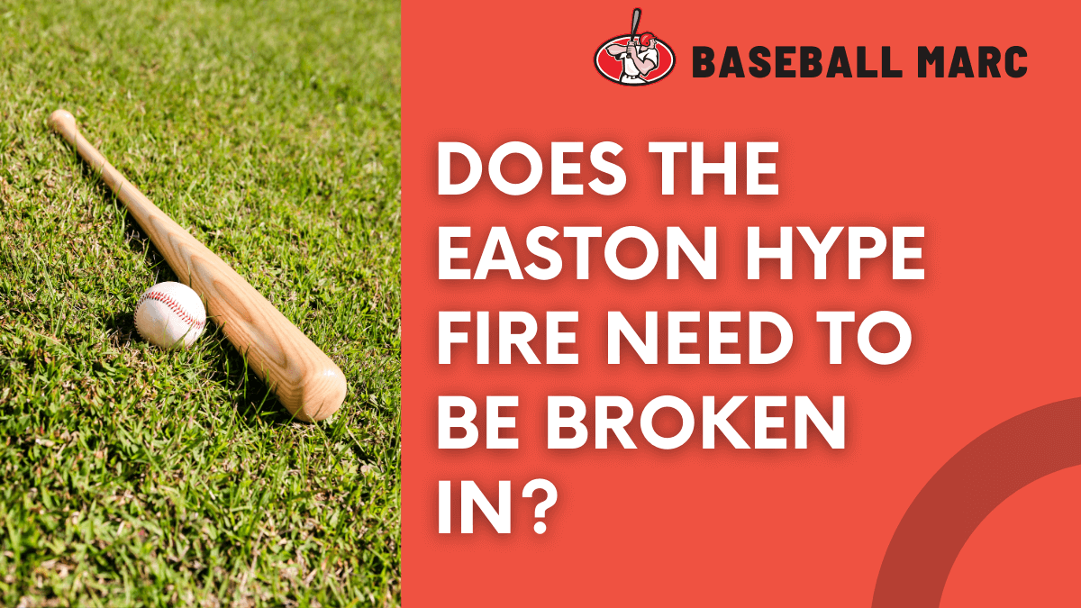 does the easton hype fire need to be broken in